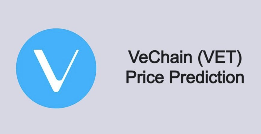 VET coin Price Prediction -VeChain Forecast 2023 to 2025